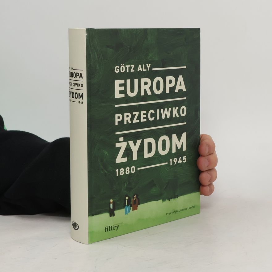 Götz Aly Europa przeciwko Żydom. 1880-1945