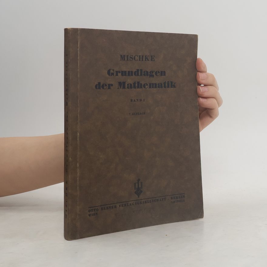 Walter Mischke Grundlagen der Mathematik. Band I