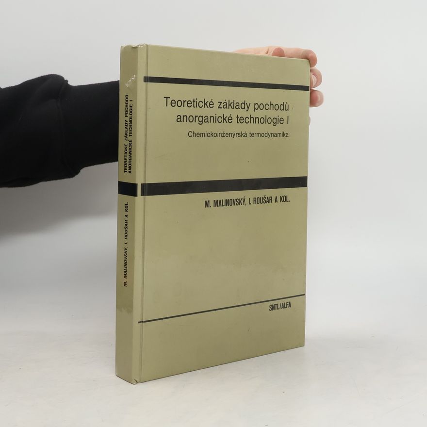 Milan Malinovský Teoretické základy pochodů anorganické technologie I. Chemickoinženýrská termodynamika.