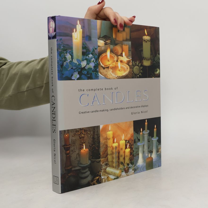 Gloria Nicol The Complete Book of Candles. Creative Candle-Making, Candleholders and Decorative Displays