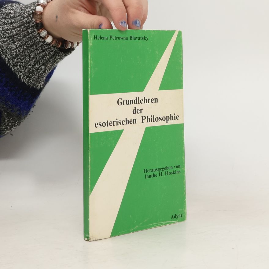 Helena Petrovna Blavatsky Grundlehren der esoterischen Philosophie