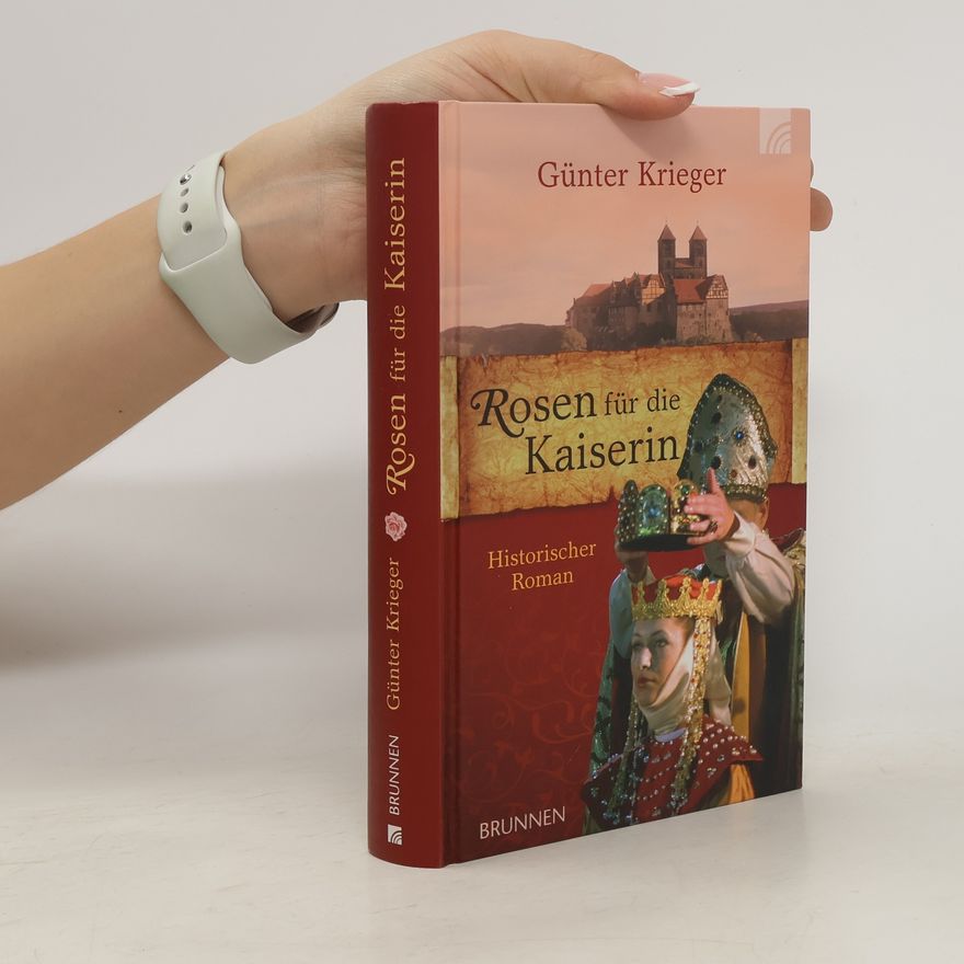 Günter Krieger Rosen für die Kaiserin. Historischer Roman