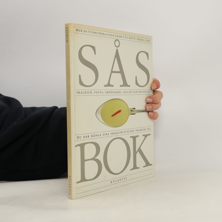Autorenkollektiv Såsbok. Mer än tvåhundra goda såser till kött, fågel, fisk, skaldjur, pasta, grönsaker, sallad och desserter
