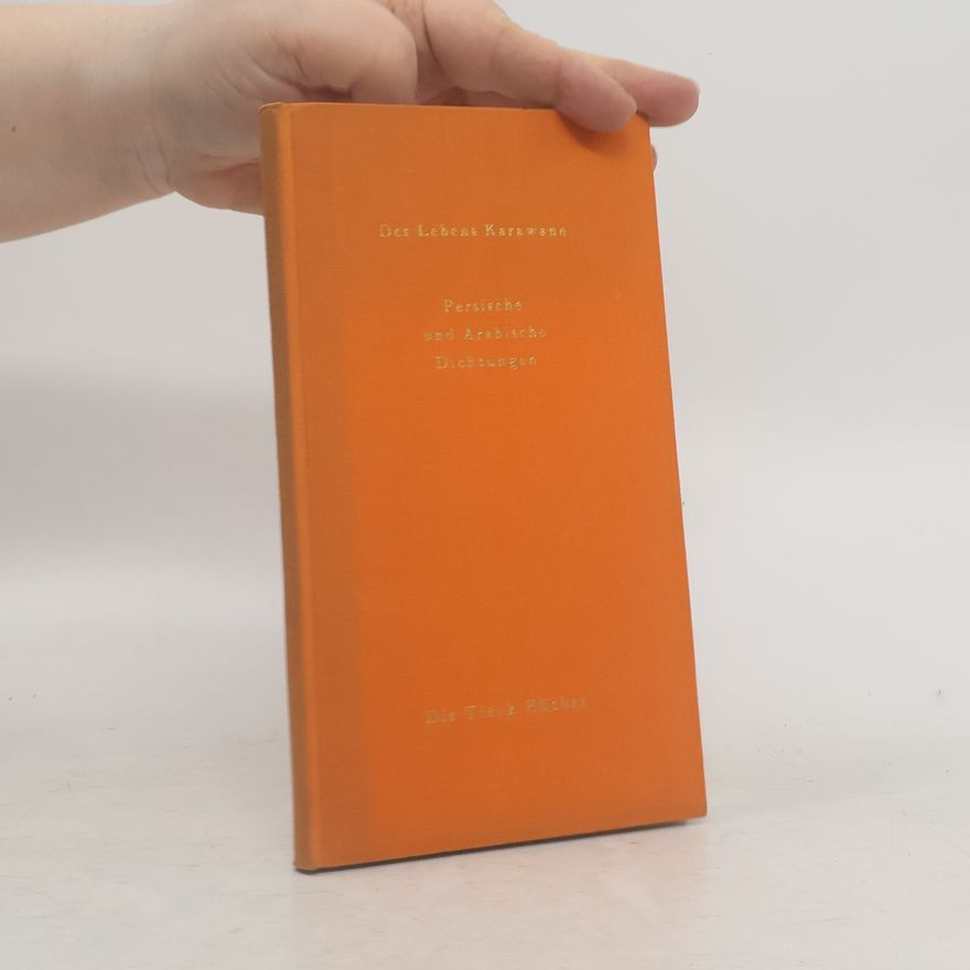 Heinrich Tieck Des Lebens Karawane. Persische und arabische Dichtungen