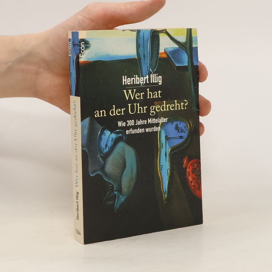 Heribert Illig Wer hat an der Uhr gedreht?