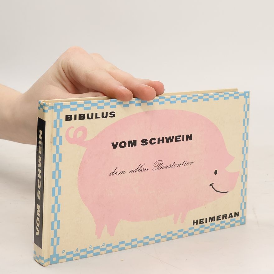 Bibulus Vom Schwein, dem edlen Borstentier