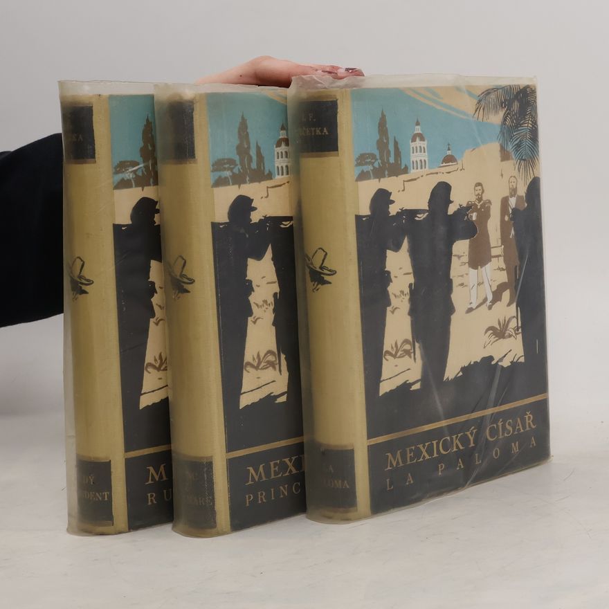 František Josef Čečetka Mexický císař. Románová trilogie o Maxmiliánovi I. 1-3