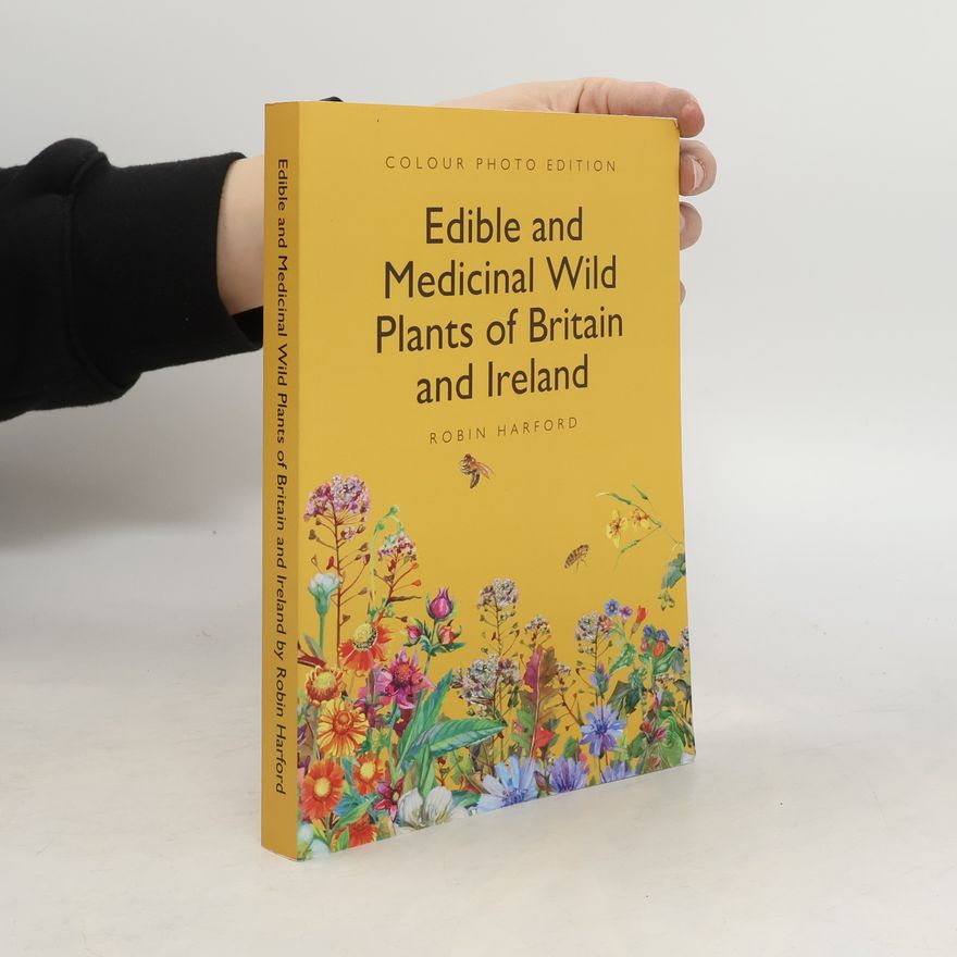 Robin Harford Edible and Medicinal Wild Plants of Britain and Ireland
