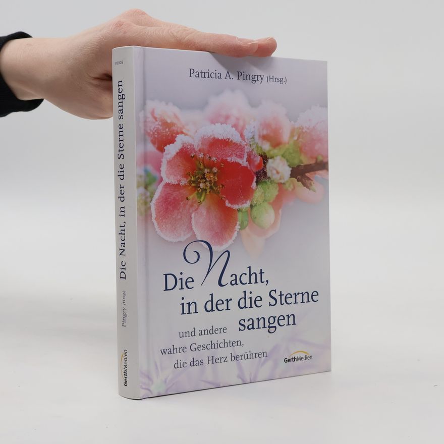 Patricia A. Pingry Die Nacht, in der die Sterne sangen. und andere wahre Geschichten, die das Herz berühren.