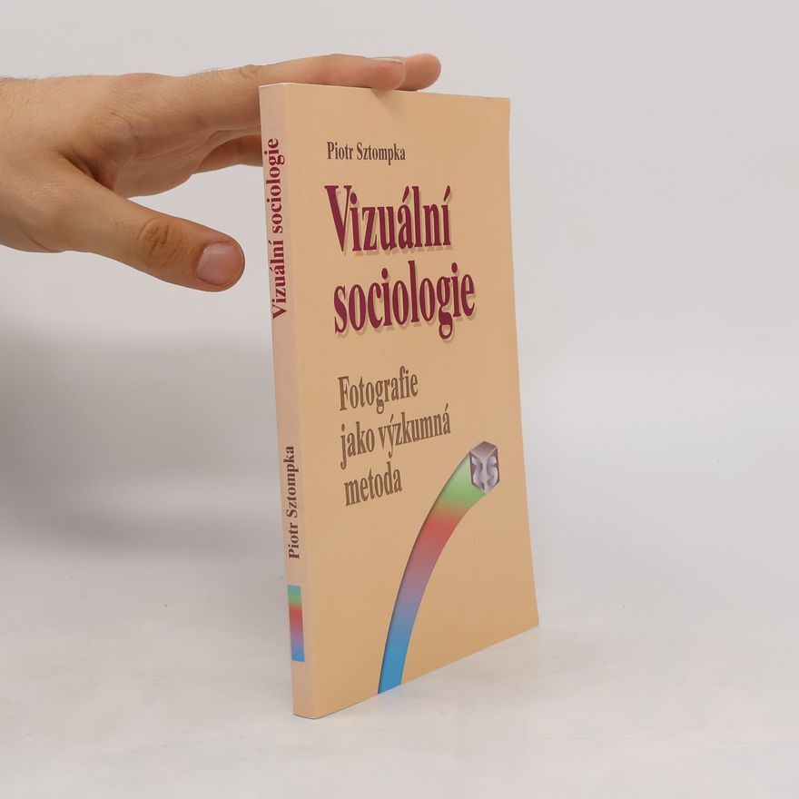 Piotr Sztompka Vizuální sociologie: fotografie jako výzkumná metoda
