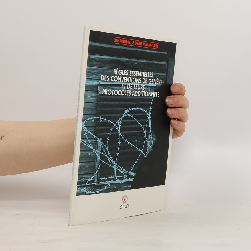 Kolektiv autorů Régles essentielles des conventions des Genéve et de leurs Protocoles Additionnels