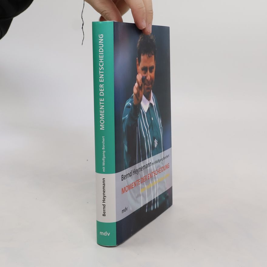 Bernd Heynemann Momente der Entscheidung