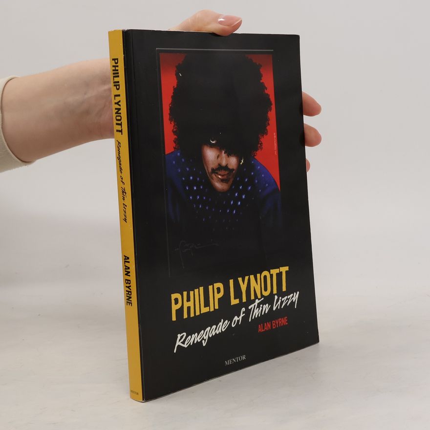 Alan Byrne Philip Lynott: Renegade of Thin Lizzy