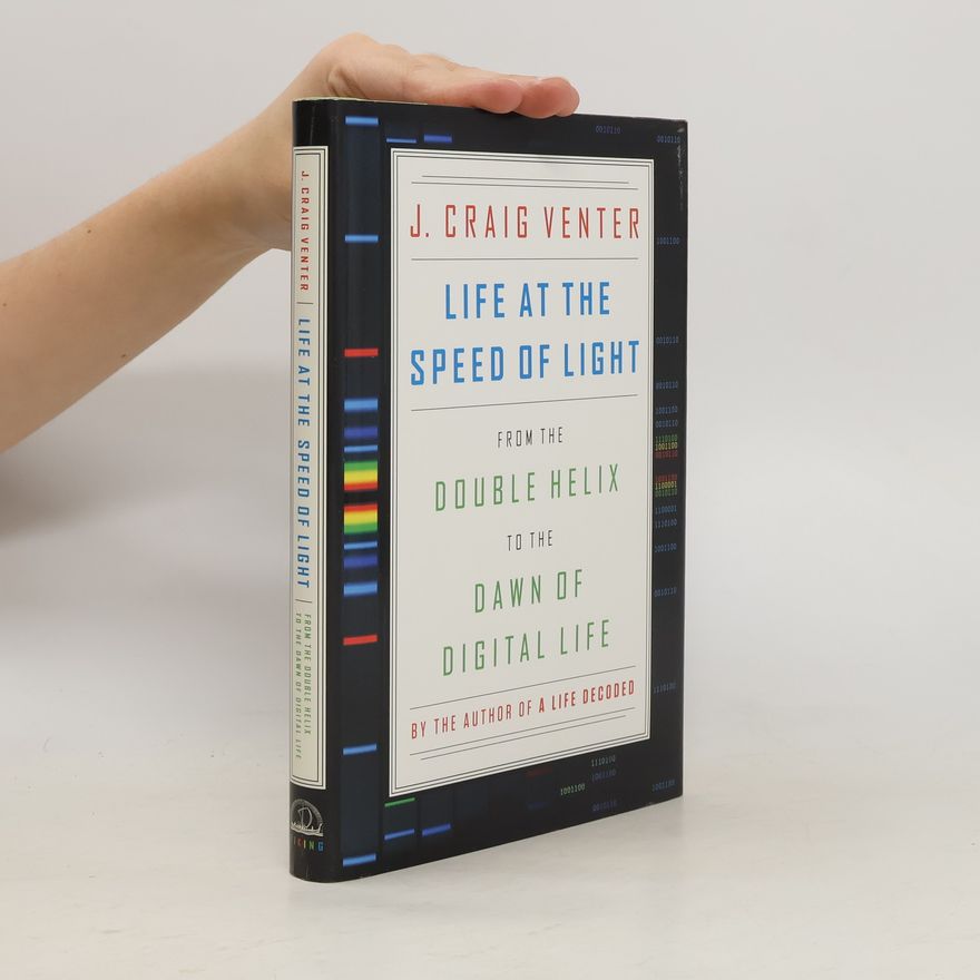Craig Venter Life at the speed of light : from the double helix to the dawn of digital life