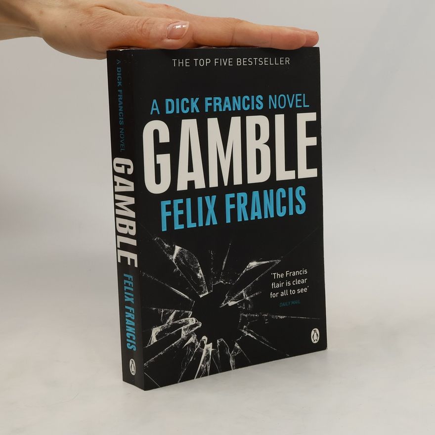 Felix Francis Gamble : a Dick Francis novel