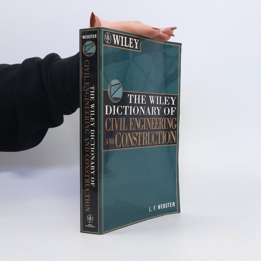 L F (Len F) Webster The Wiley dictionary of civil engineering and construction