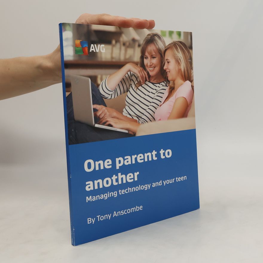 Tony Anscombe One parent to another. Managing technology and your teen