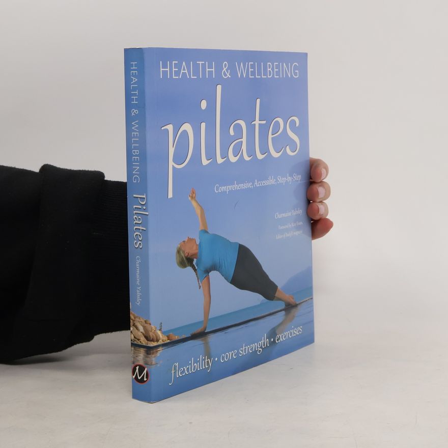 Charmaine Yabsley Health & Wellbeing. Pilates. Comprehensive, Accessible, Step-by-Step
