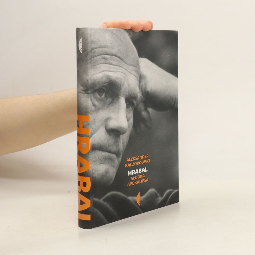 Aleksander Kaczorowski Hrabal. Słodka apokalipsa