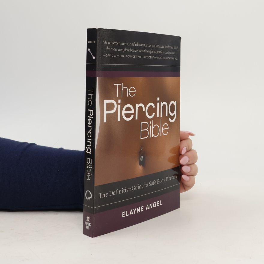 Elayne Angel The piercing bible : the definitive guide to safe body piercing