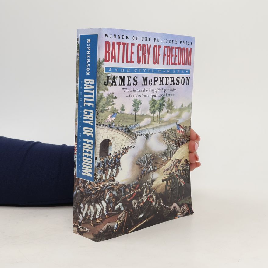 James M. McPherson Battle cry of freedom : the Civil war era