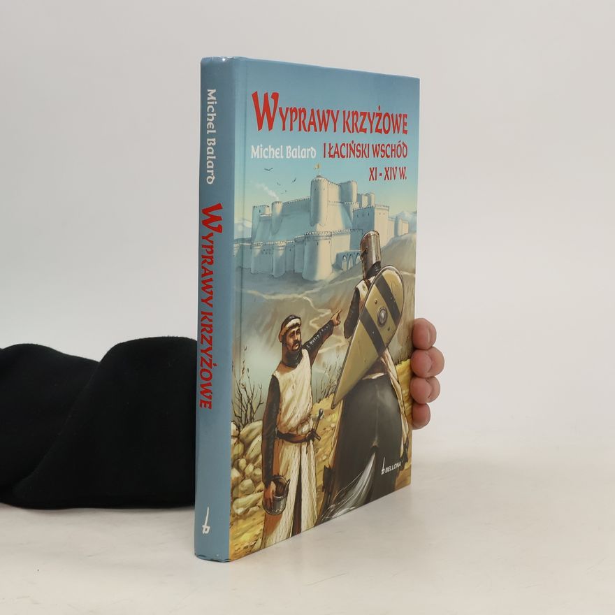 Michel Balard Wyprawy krzyżowe i łaciński Wschód XI-XVI W.