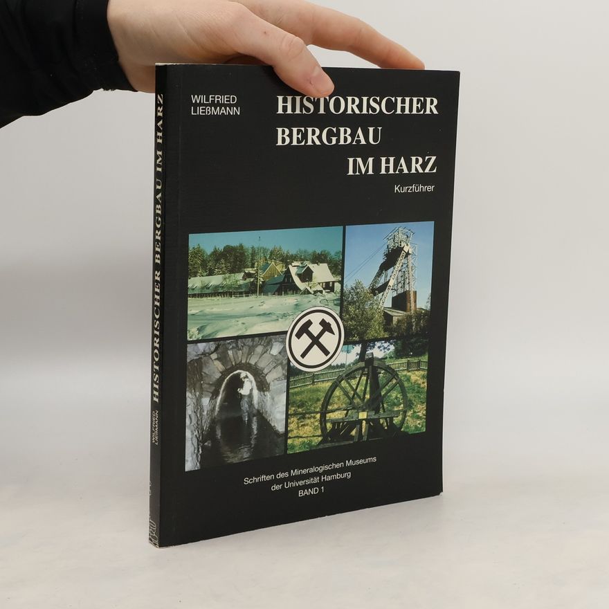 Wilfried Ließmann Historischer Bergbau im Harz