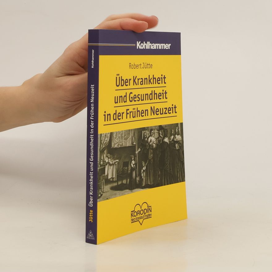 Robert Jütte Über Krankheit und Gesundheit in der Frühen Neuzeit