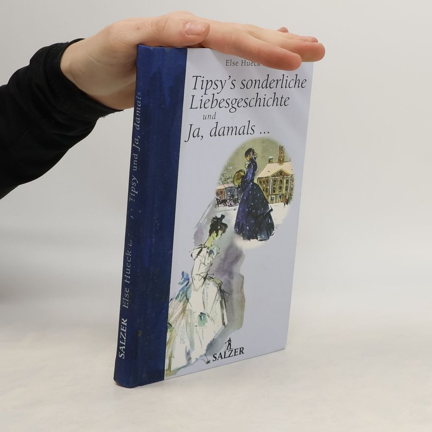 Else Hueck-Dehio Tipsy's sonderliche Liebesgeschichte und Ja, damals...