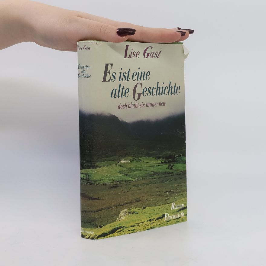 Lise Gast Es ist eine alte Geschichte, doch bleibt sie immer neu..