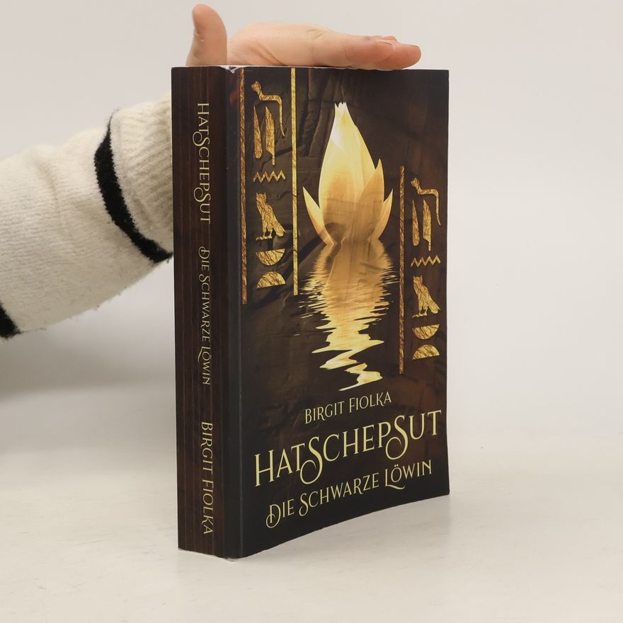 Birgit Fiolka Hatschepsut. Die schwarze Löwin