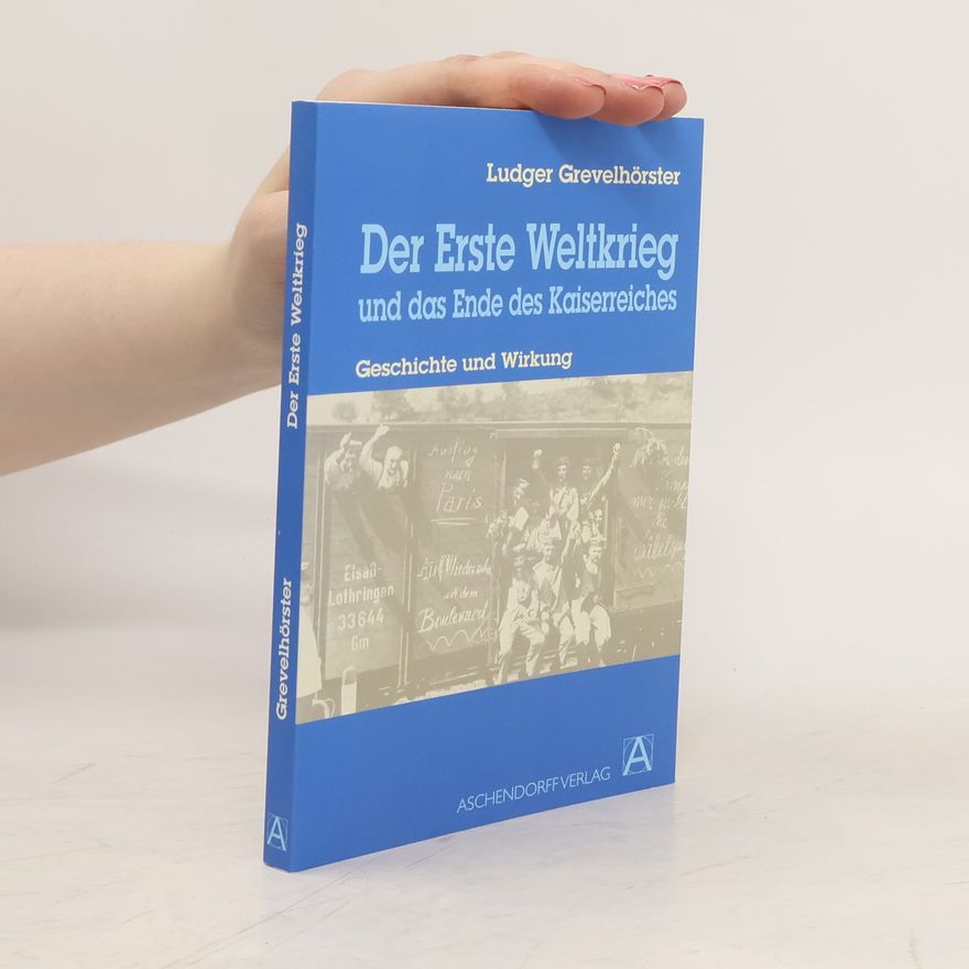 Ludger Grevelhörster Der Erste Weltkrieg und das Ende des Kaiserreiches