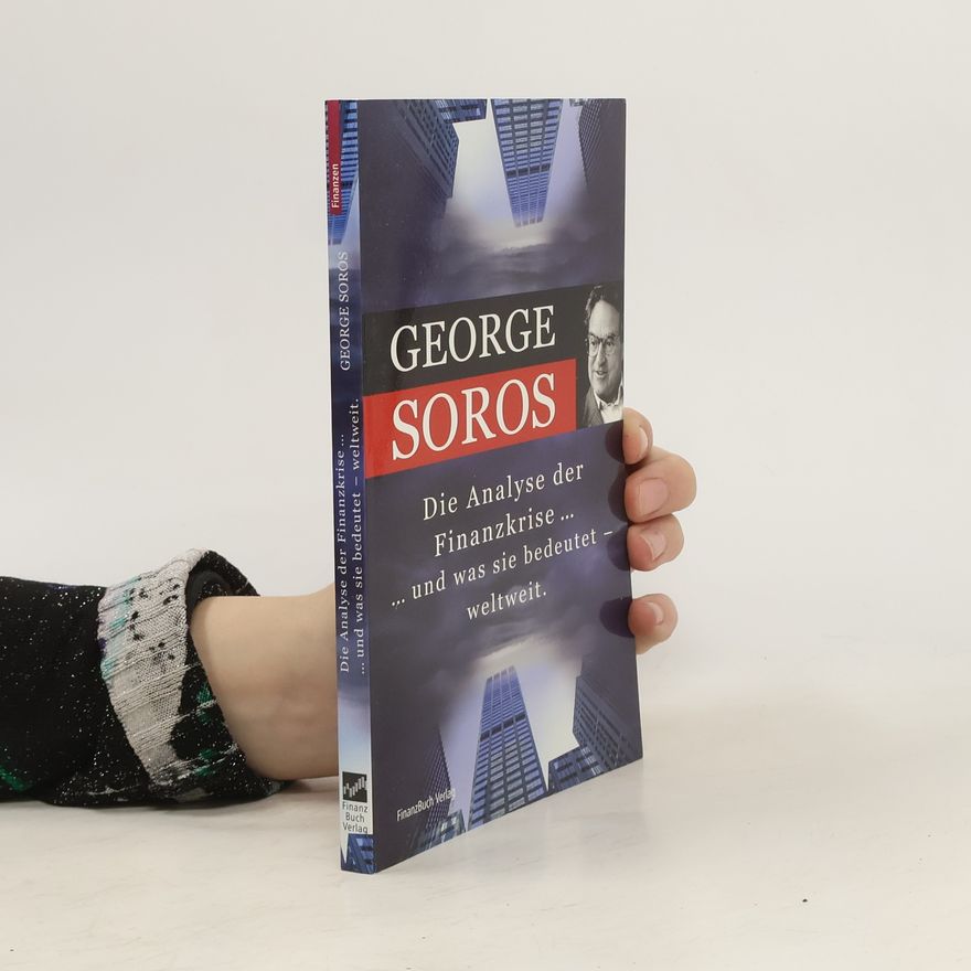 George Soros Die Analyse der Finanzkrise ... und was sie bedeutet, weltweit