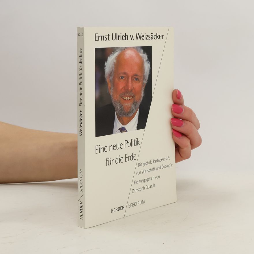 Ernst Ulrich von Weizsäcker Eine neue Politik für die Erde