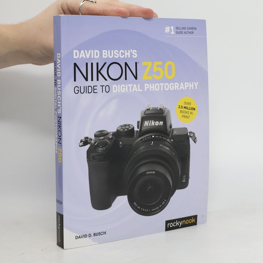 David D. Busch David Busch's Nikon Z50 Guide to Digital Photography