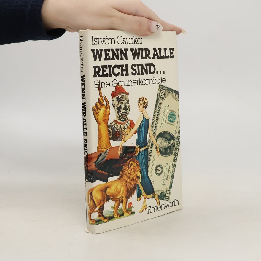 István Csurka Wenn wir alle reich sind ...