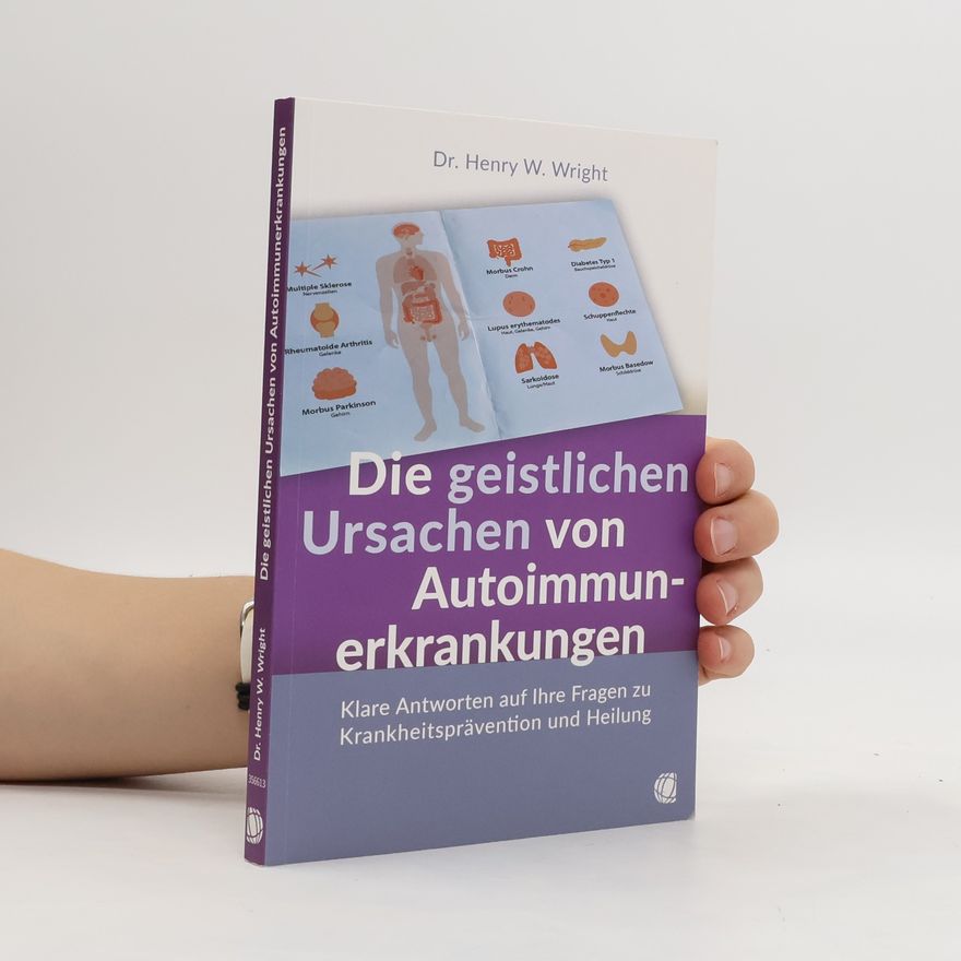Henry W. Wright Die geistlichen Ursachen von Autoimmunerkrankungen