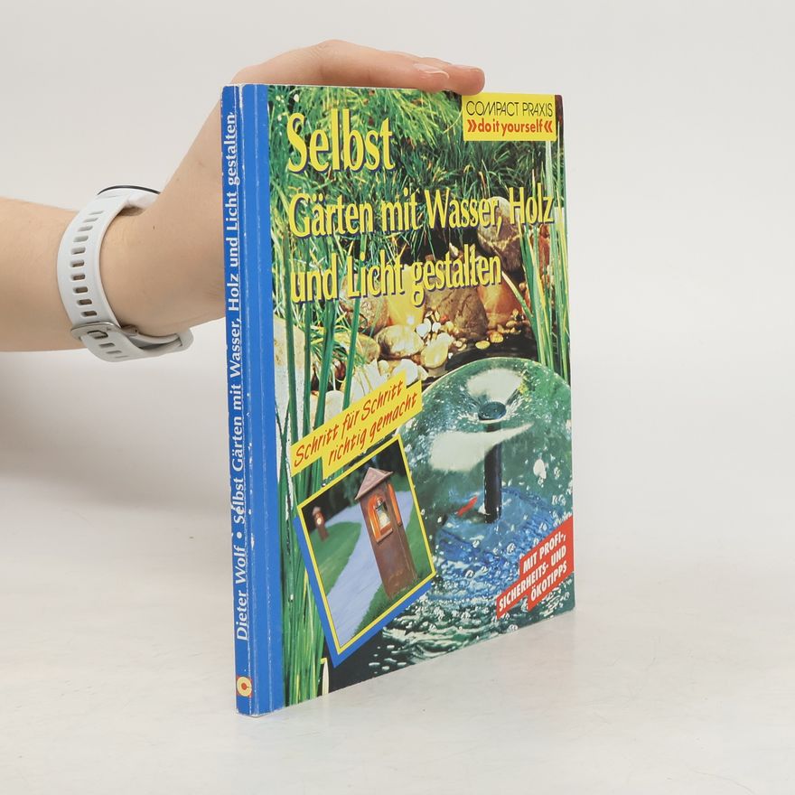 Wolf-Dieter Peter Selbst Gärten mit Wasser, Holz und Licht gestalten