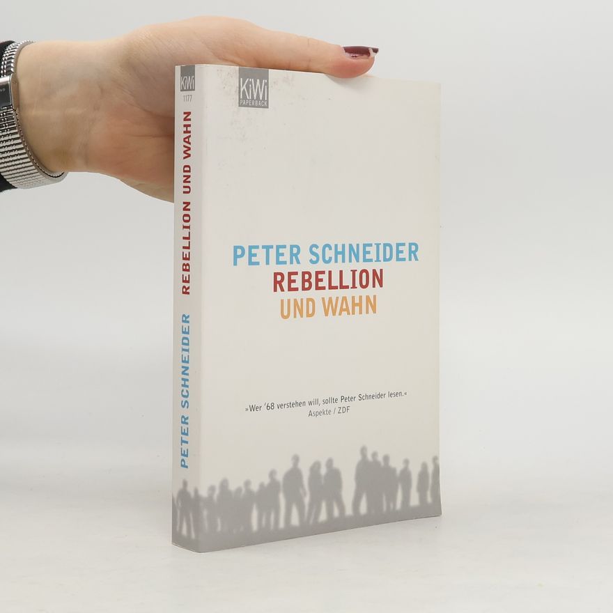 Peter Schneider Rebellion und Wahn
