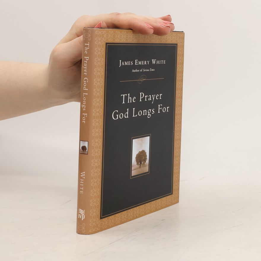 James Emery White The Prayer God Longs for
