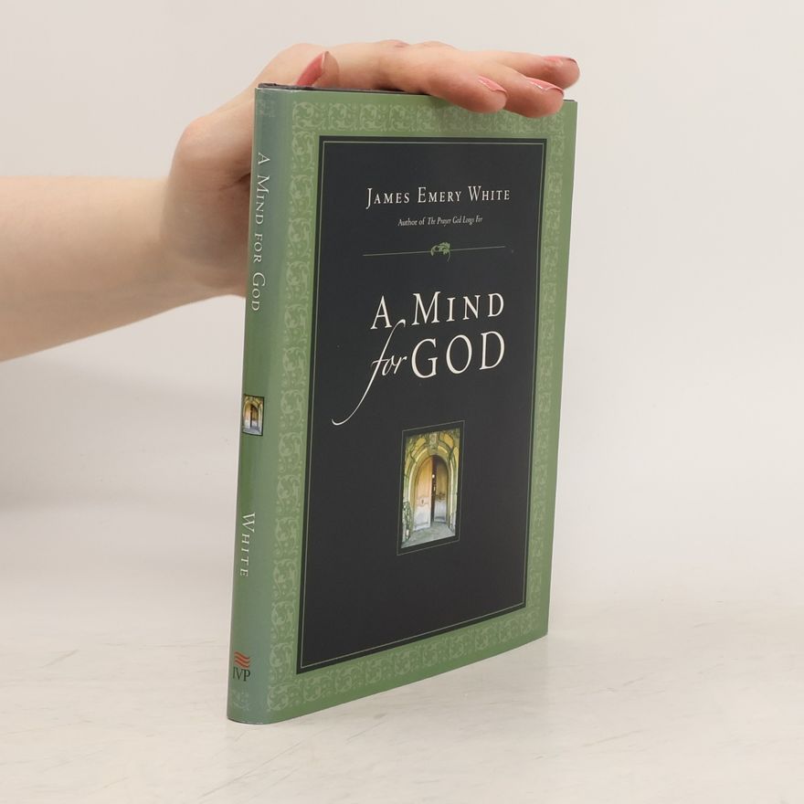 James Emery White A Mind for God