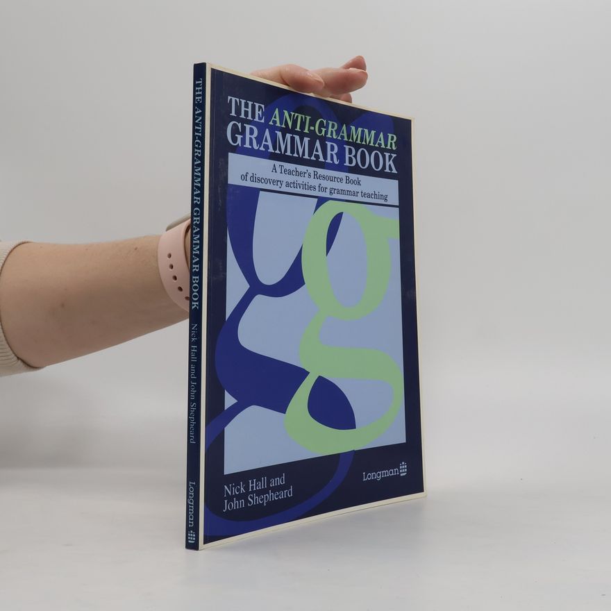 John Shepheard The Anti-grammar Grammar Book. A Teacher's Resource Book of Discovery Activities for Grammar Teaching