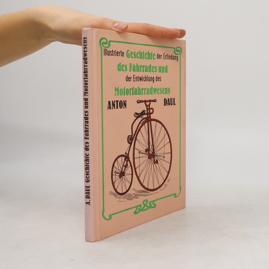 Anton Daul Illustrierte Geschichte der Erfindung des Fahrrades und der Entwicklung des Motorfahrradwesens