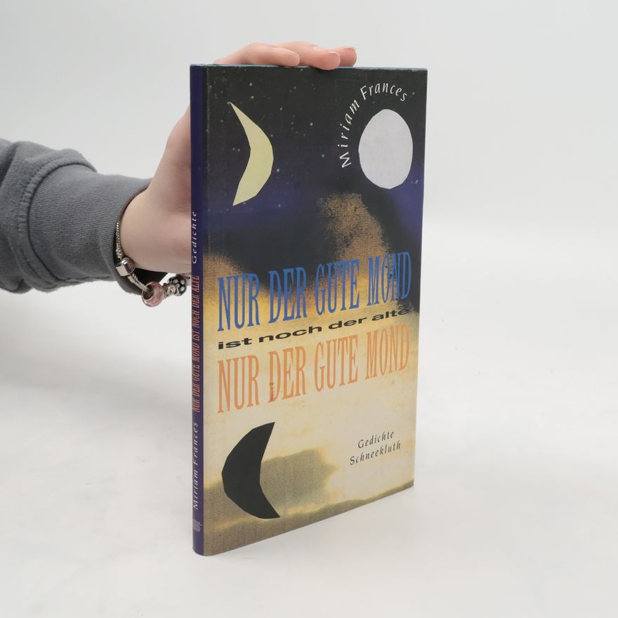 Miriam Frances Nur der gute Mond ist noch der alte. Gedichte