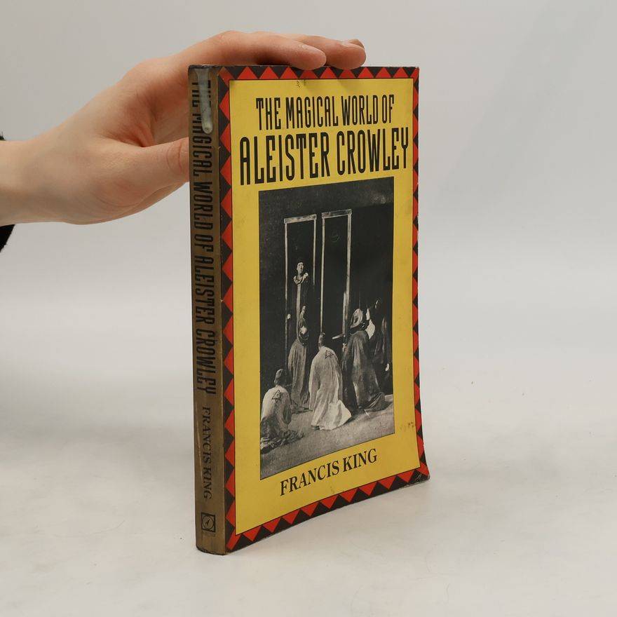 Francis X. King The Magical World of Aleister Crowley