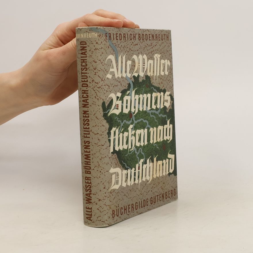 Friedrich Bodenreuth Alle Wasser Böhmens fließen nach Deutschland