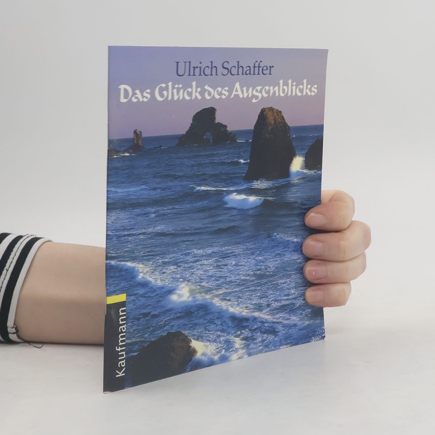 Ulrich Schaffer Das Glück des Augenblicks