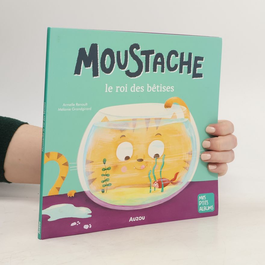 Mélanie Grandgirard Moustache. Le roi des bêtises