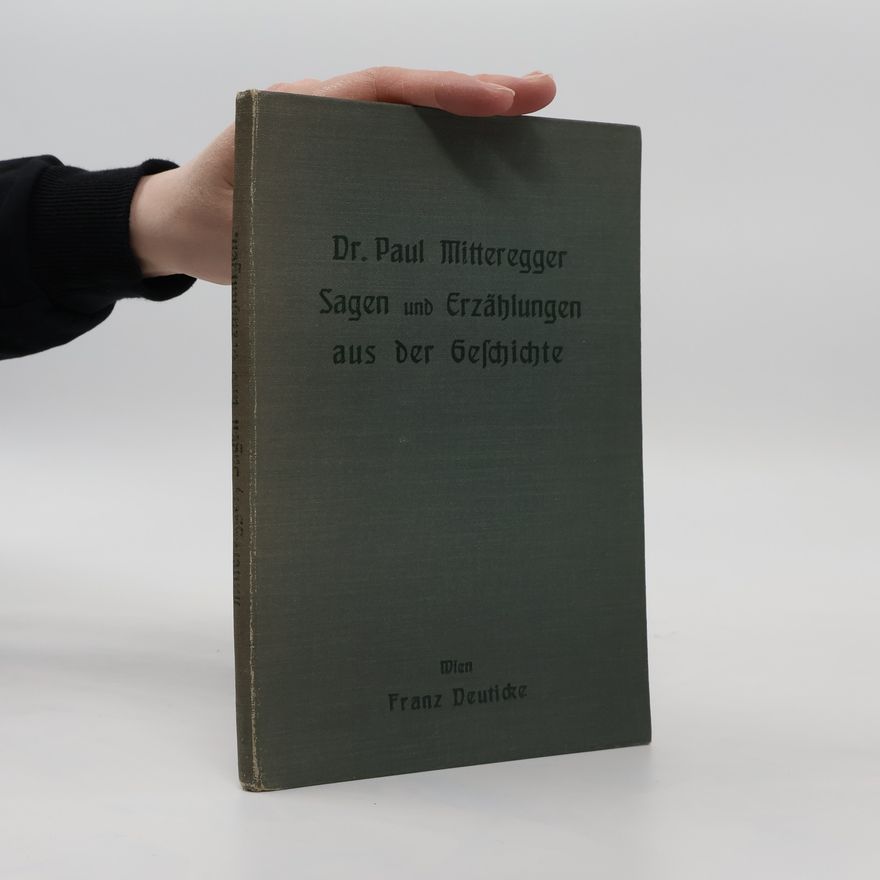 Paul Mitteregger Sagen und Erzählungen aus der Geschichte