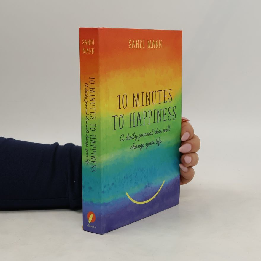 Sandi Mann 10 Minutes to Happiness : A daily journal that will change your life